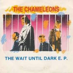 The Chameleons : The Wait Until Dark E.P.